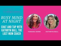 Busy Mind at Night Chat and Tap with Kathryn Ball, The Lost Mum Coach